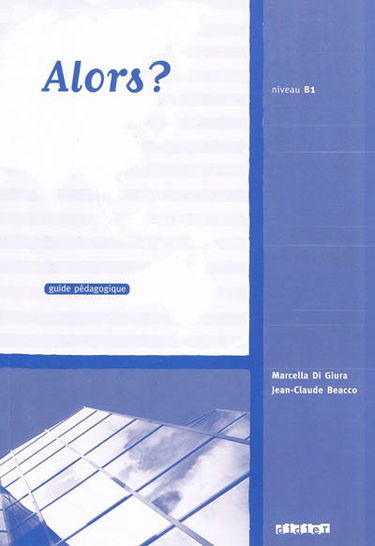 Alors ? niveau B1 : guide pédagogique