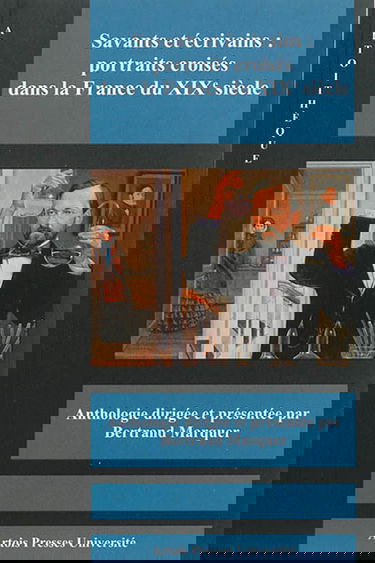 Savants et écrivains : portraits croisés dans la France du XIXe siècle : anthologie