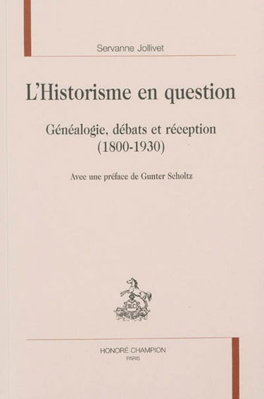 L'historisme en question : généalogie, débats et réception (1800-1930)