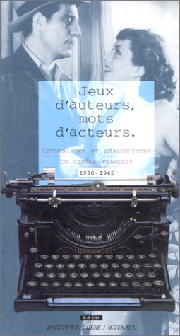 Couverture de Jeux d'auteurs, mots d'acteurs : scénaristes et dialoguistes du cinéma français, 1930-1945