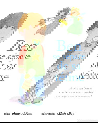 Ben se sépare de sa tétine: Le livre qui donne vraiment envie aux enfants de se séparer de leur tétine !