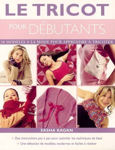 Le tricot pour débutants : 20 modèles à la mode pour apprendre à tricoter : des instructions pas à pas pour assimiler les techniques de base, une sélection de modèles modernes et faciles à réaliser
