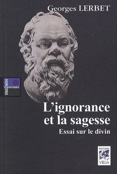 L'ignorance et la sagesse : essai sur le divin