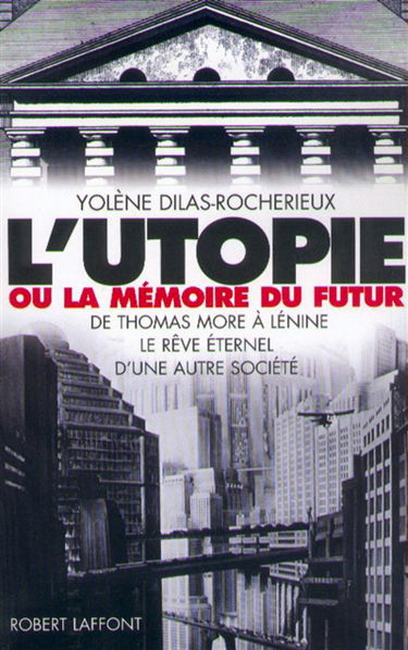 L'utopie ou La mémoire du futur : de Thomas More à Lénine, le rêve éternel d'une autre société