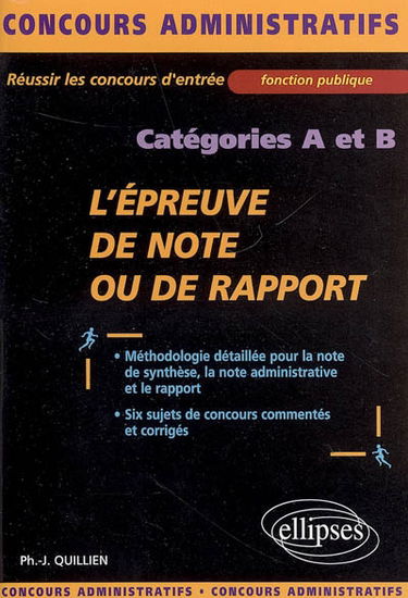 L'épreuve de note ou de rapport : catégories A et B : méthodologie détaillée pour la note de synthèse, la note administrative et le rapport, six sujets de concours commentés et corrigés