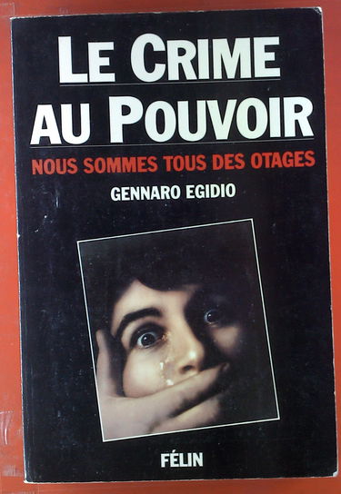 Le crime au pouvoir / nous sommes tous des otages