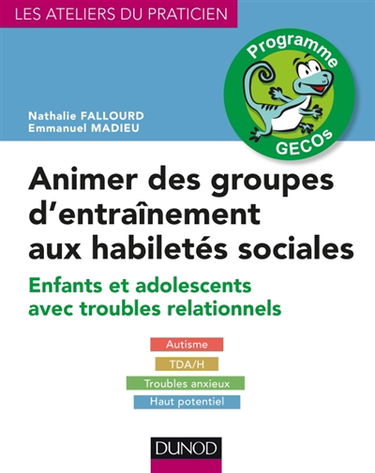Animer des groupes d'entraînement aux habiletés sociales, programme Gecos : enfants et adolescents avec troubles relationnnels : autisme, TDA-H, troubles anxieux, haut potentiel