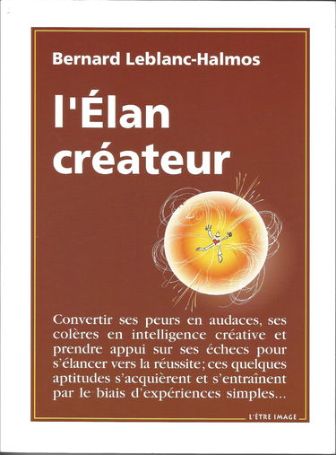 L'Elan Createur. N'Ecartez Pas L'Hypothese Que Vous Etes Genial !