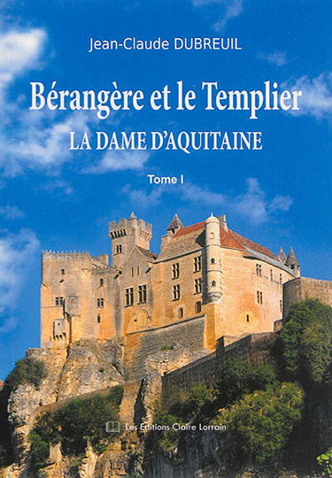 Bérangère et le Templier. Vol. 1. La dame d'Aquitaine