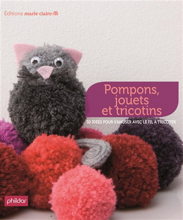 Pompons, jouets et tricotins : 38 idées pour s'amuser avec le fil à tricoter