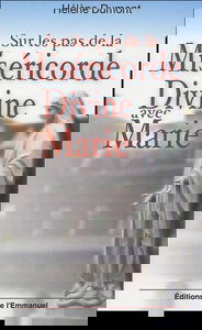 Sur les pas de la Miséricorde Divine avec Marie : Méditation avec sainte Faustine