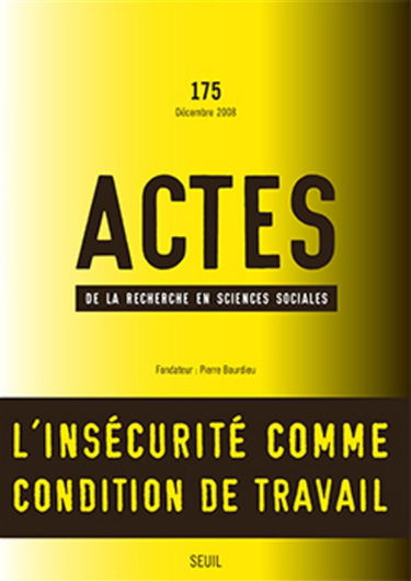 Actes de la recherche en sciences sociales, n° 175. L'insécurité comme condition de travail