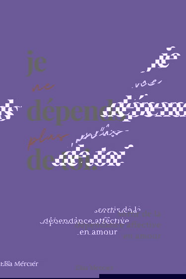 Je ne dépends plus de toi: Sortir de la dépendance affective en amour