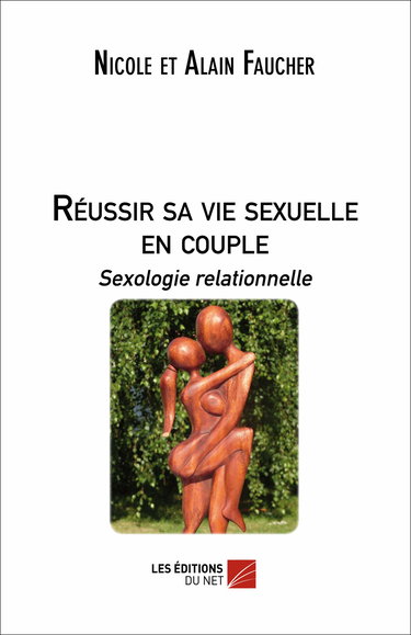 Réussir sa vie sexuelle en couple : Sexologie relationnelle