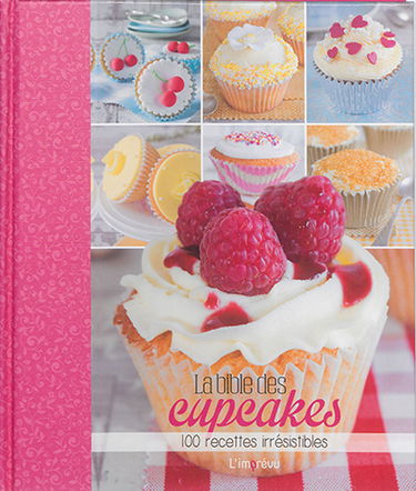 La bible des cupcakes : 100 recettes irrésistibles