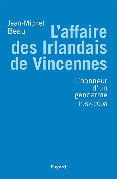 L'affaire des Irlandais de Vincennes (1982-2007) ou L'honneur d'un gendarme