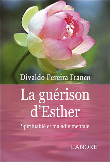 La guérison d'Esther : dicté en portugais à Divaldo Pereira Franco par l'Esprit Manoel Philomeno de Miranda