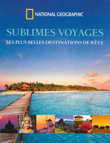 Sublimes voyages : les plus belles destinations de rêve