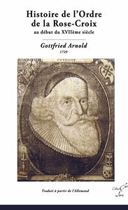 HISTOIRE DE L'ORDRE DE LA ROSE-CROIX - GOTTFRIED ARNOLD trad. française