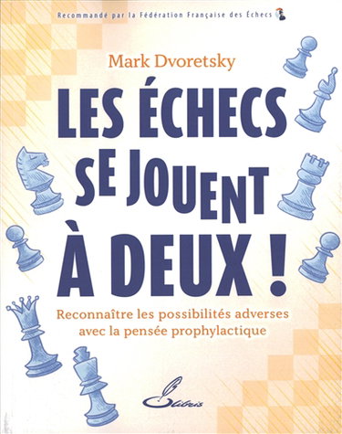 Couverture de Les échecs se jouent à deux ! : reconnaître les possibilités adverses avec la pensée prophylactique