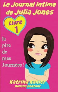Le Journal intime de Julia Jones : Livre 1 - la pire de mes Journées !