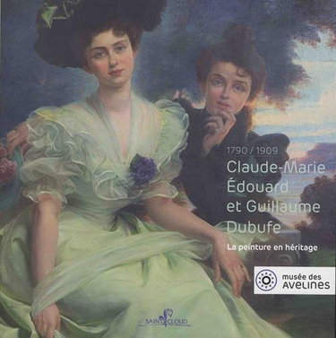 Couverture de Claude-Marie, Edouard et Guillaume Dubufe: La peinture en héritage, 1790-1909