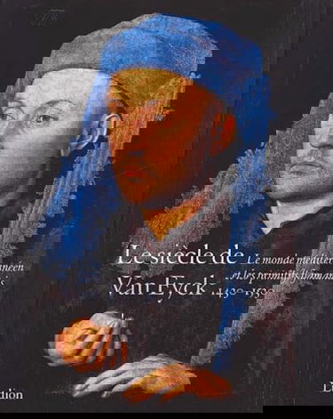 Le Siècle de Van Eyck, 1430-1530 : Le Monde méditerranéen et les Primitifs flamands