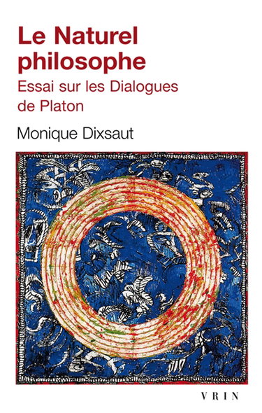 Le naturel philosophe : essai sur les Dialogues de Platon