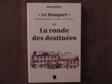 Couverture de "Le Bosquet" bastide du XVIII° à Antibes en Provence ou lea ronde des destinées