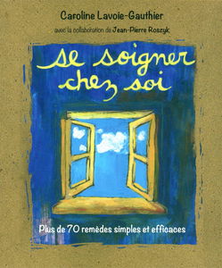 Se soigner chez soi: Plus de 70 remèdes simples et efficaces