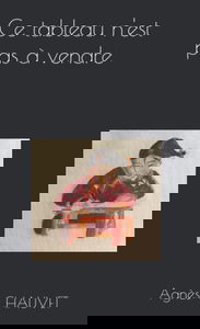 Ce tableau n'est pas à vendre: Ce tableau n'est pas à vendre