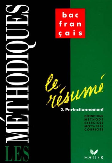 Le Résumé. Vol. 2. Perfectionnement : définitions, méthode, exercices, mots-clés, corrigés