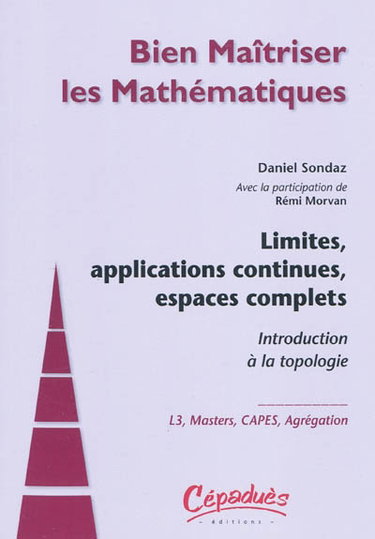 Couverture de Limites, applications continues, espaces complets : introduction à la topologie : L3, masters, Capes, agrégation