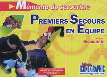 Mémento du secouriste, premiers secours en équipe : niveau 1, secouriste : extraits du référentiel national de compétences de sécurité civile