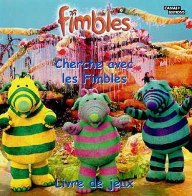 Fimbles. Vol. 2004. Cherche avec les Fimbles : livre de jeux