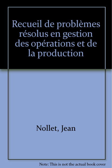 Recueil de problèmes résolus en gestion des opérations et de la production
