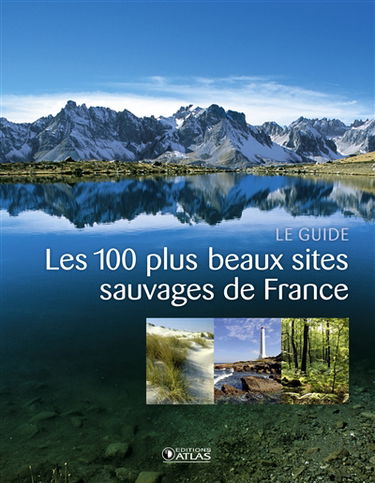 Les 100 plus beaux sites sauvages de France : le guide