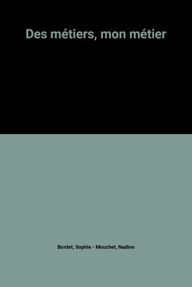 Des métiers, mon métier