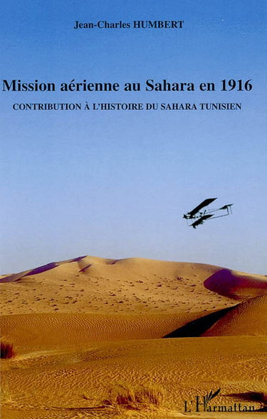 Couverture de Mission aérienne au Sahara en 1916 : l'odyssée des aviateurs Le Boeuf et de Chatenay : contribution à l'histoire du Sahara tunisien par Jean-Charles Humbert