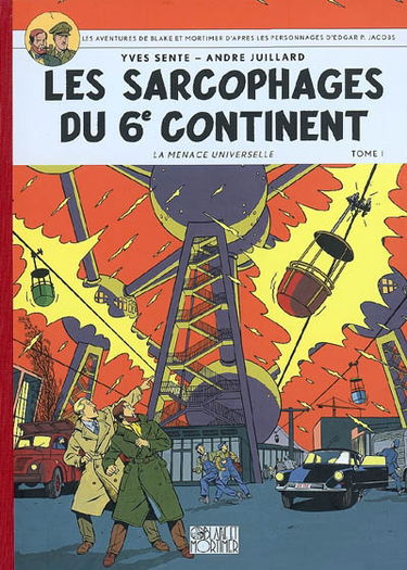Les aventures de Blake et Mortimer : d'après les personnages d'Edgar P. Jacobs. Vol. 16. Les sarcophages du 6e continent. Vol. 1. La menace universelle