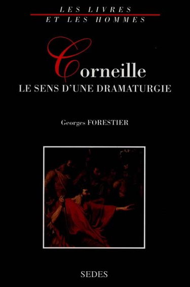 Couverture de Corneille, le sens d'une dramaturgie par Georges Forestier