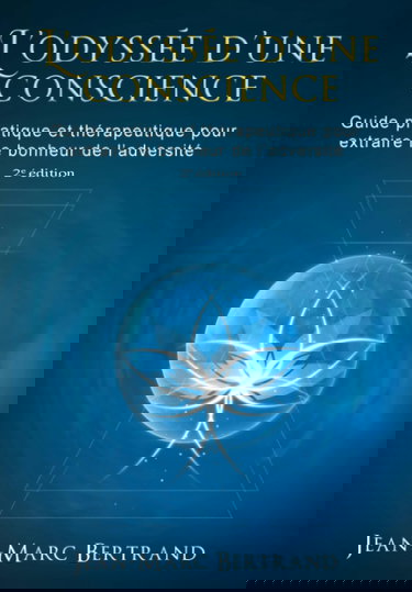L'odyssée d'une conscience: Guide pratique et thérapeutique pour extraire le bonheur de l'adversité.