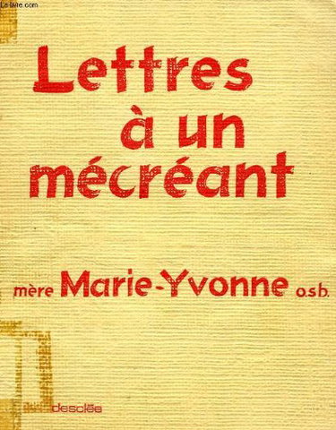 Couverture de LETTRES A UN MECREANT par Mere Marie-Yvonne