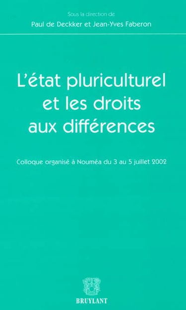 L'Etat pluriculturel et les droits aux différences : colloque organisé à Nouméa du 3 au 5 juillet 2002