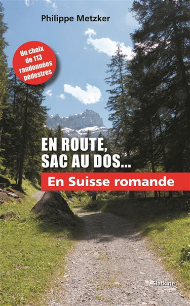En route, sac au dos.... Vol. 3. En Suisse romande : 113 randonnées pédestres situées dans le Jura suisse et français, dans les Préalpes fribourgeoises et dans les Préalpes et Alpes vaudoises