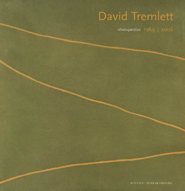 Couverture de David Tremlett : rétrospective, 1969-2006 : exposition, Grenoble, Musée de Grenoble, 8 juil.-24 sept. 2006 ; Prato, Centro per l'arte contemporanea Luigi Pecci, 21 oct. 2006-7 janv. 2007