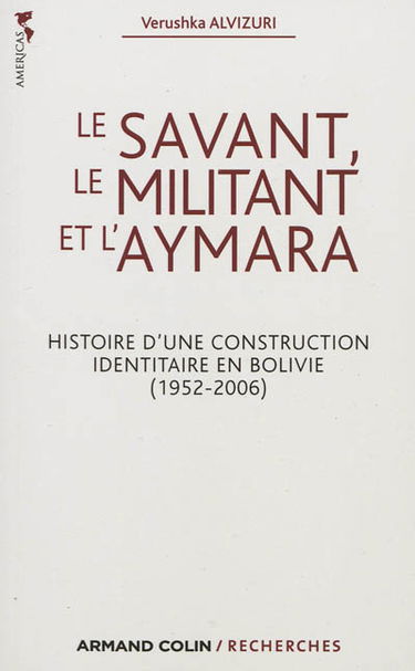 Le savant, le militant et l'aymara : histoire d'une construction identitaire en Bolivie, 1952-2006