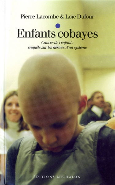 Enfants cobayes : cancer de l'enfant, enquête sur les dérives d'un système