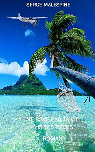 Ne rêve pas ta vie, vis tes rêves