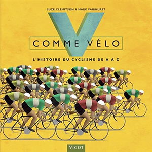 V comme vélo : l'histoire du cyclisme de A à Z